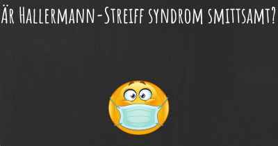 Är Hallermann-Streiff syndrom smittsamt?