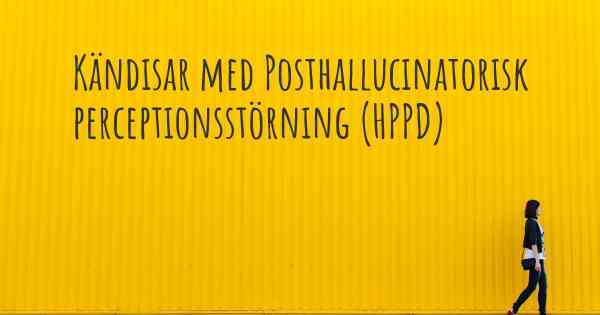 Kändisar med Posthallucinatorisk perceptionsstörning (HPPD)