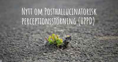 Nytt om Posthallucinatorisk perceptionsstörning (HPPD)