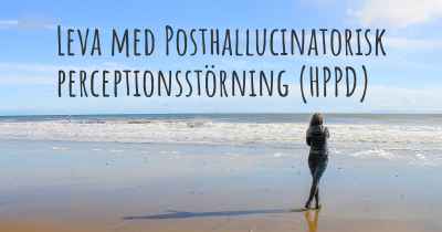 Leva med Posthallucinatorisk perceptionsstörning (HPPD)
