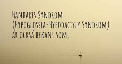 Hanharts Syndrom (Hypoglossia-Hypodactyly Syndrom) är också bekant som..
