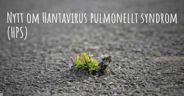 Nytt om Hantavirus pulmonellt syndrom (HPS)