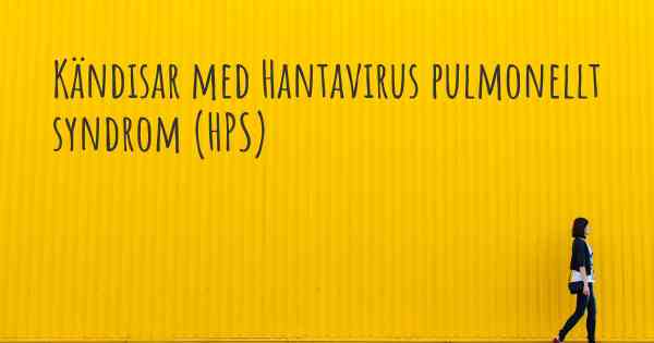 Kändisar med Hantavirus pulmonellt syndrom (HPS)