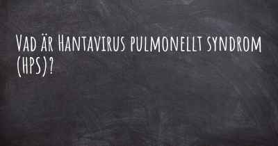 Vad är Hantavirus pulmonellt syndrom (HPS)?