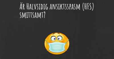 Är Halvsidig ansiktsspasm (HFS) smittsamt?