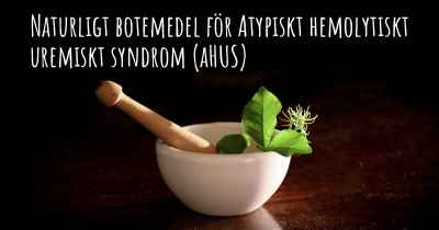 Naturligt botemedel för Atypiskt hemolytiskt uremiskt syndrom (aHUS)