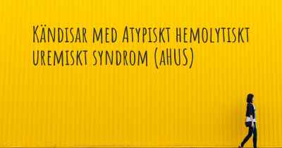 Kändisar med Atypiskt hemolytiskt uremiskt syndrom (aHUS)