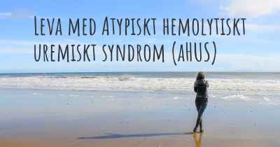 Leva med Atypiskt hemolytiskt uremiskt syndrom (aHUS)