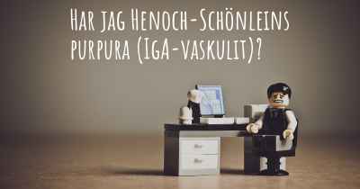 Har jag Henoch-Schönleins purpura (IgA-vaskulit)?