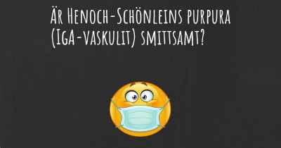 Är Henoch-Schönleins purpura (IgA-vaskulit) smittsamt?
