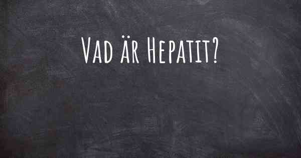 Vad är Hepatit?