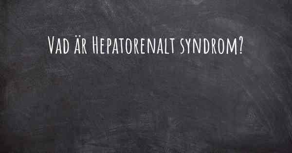 Vad är Hepatorenalt syndrom?