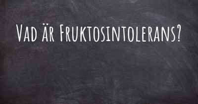 Vad är Fruktosintolerans?