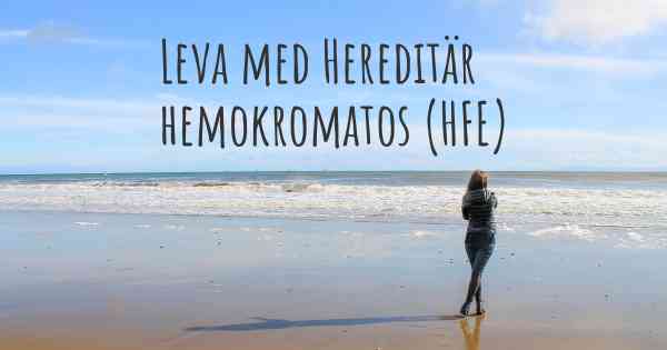 Leva med Hereditär hemokromatos (HFE)
