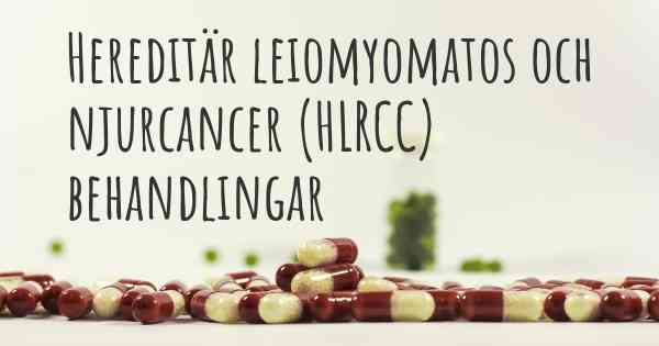 Hereditär leiomyomatos och njurcancer (HLRCC) behandlingar