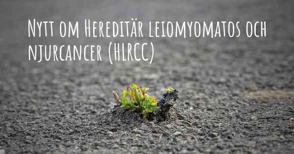 Nytt om Hereditär leiomyomatos och njurcancer (HLRCC)