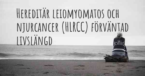 Hereditär leiomyomatos och njurcancer (HLRCC) förväntad livslängd