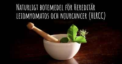 Naturligt botemedel för Hereditär leiomyomatos och njurcancer (HLRCC)