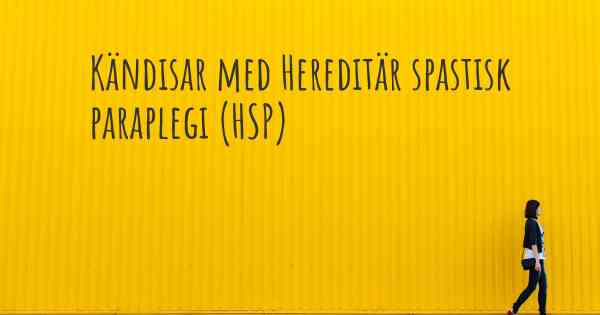 Kändisar med Hereditär spastisk paraplegi (HSP)
