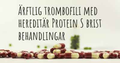 Ärftlig trombofili med hereditär Protein S brist behandlingar