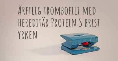 Ärftlig trombofili med hereditär Protein S brist yrken