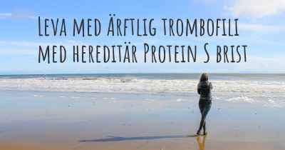 Leva med Ärftlig trombofili med hereditär Protein S brist