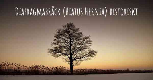 Diafragmabråck (Hiatus Hernia) historiskt
