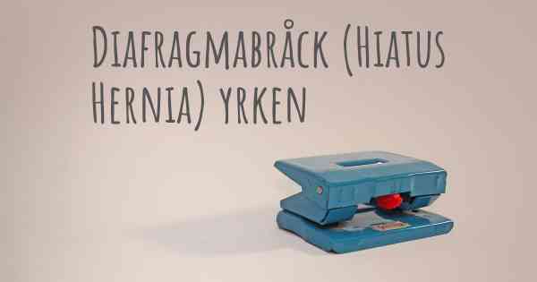 Diafragmabråck (Hiatus Hernia) yrken