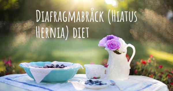 Diafragmabråck (Hiatus Hernia) diet