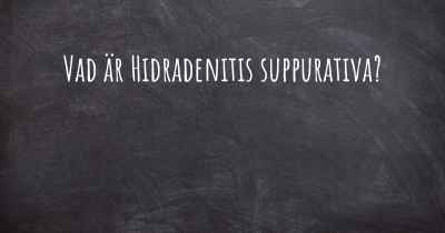 Vad är Hidradenitis suppurativa?