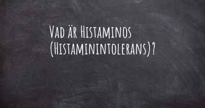 Vad är Histaminos (Histaminintolerans)?