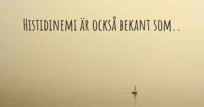 Histidinemi är också bekant som..
