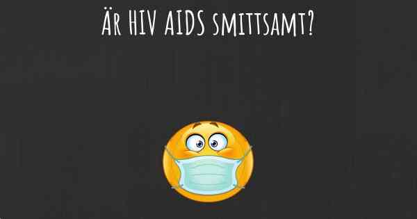 Är HIV AIDS smittsamt?