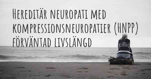 Hereditär neuropati med kompressionsneuropatier (HNPP) förväntad livslängd