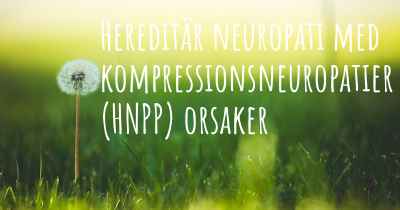 Hereditär neuropati med kompressionsneuropatier (HNPP) orsaker