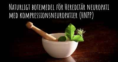 Naturligt botemedel för Hereditär neuropati med kompressionsneuropatier (HNPP)
