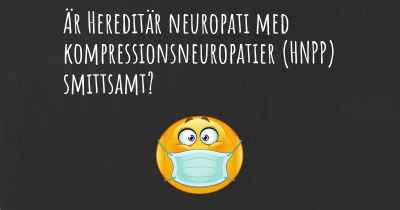 Är Hereditär neuropati med kompressionsneuropatier (HNPP) smittsamt?