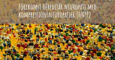 Förekomst Hereditär neuropati med kompressionsneuropatier (HNPP)