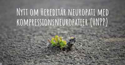 Nytt om Hereditär neuropati med kompressionsneuropatier (HNPP)