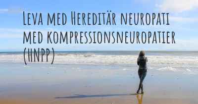 Leva med Hereditär neuropati med kompressionsneuropatier (HNPP)