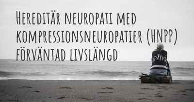 Hereditär neuropati med kompressionsneuropatier (HNPP) förväntad livslängd