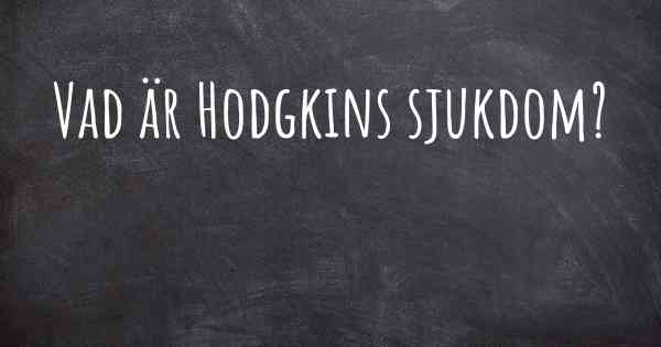 Vad är Hodgkins sjukdom?