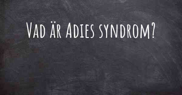 Vad är Adies syndrom?