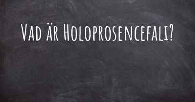 Vad är Holoprosencefali?