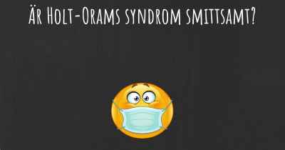 Är Holt-Orams syndrom smittsamt?