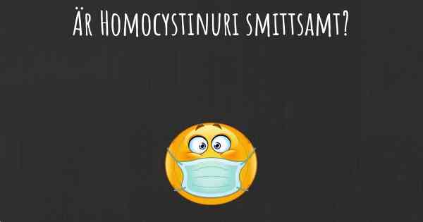 Är Homocystinuri smittsamt?