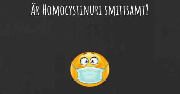 Är Homocystinuri smittsamt?