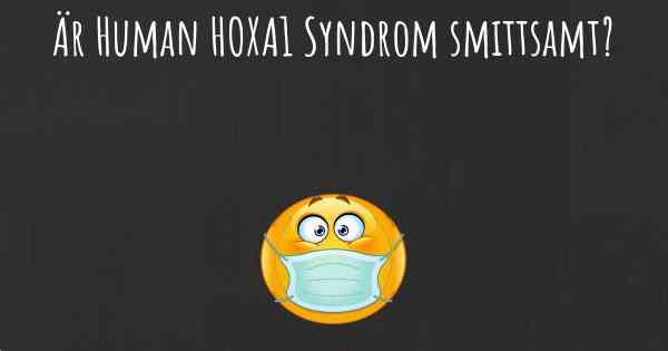 Är Human HOXA1 Syndrom smittsamt?