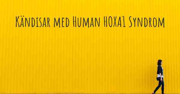 Kändisar med Human HOXA1 Syndrom