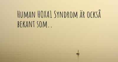 Human HOXA1 Syndrom är också bekant som..